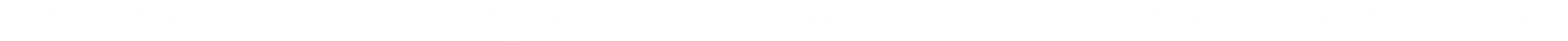 Film director / Motion designer / Content creator / Gen AI creative / VFX artist / Writer